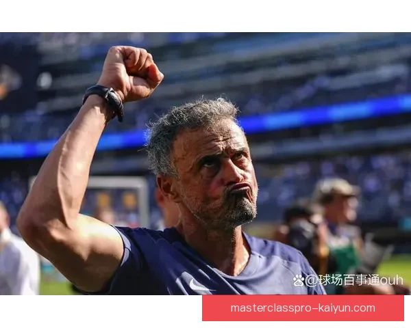 恩里克球队关键球员表现稳健，助力球队竞争力增强